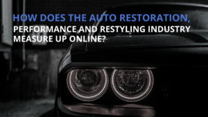How Does the Auto Restoration, Performance and Restyling Industry Measure Up Online? | THE SHOP